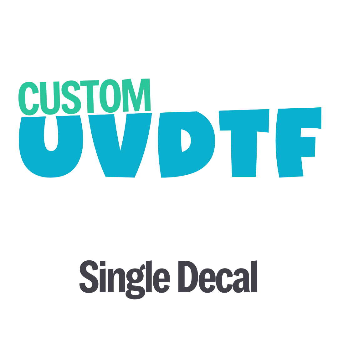 Custom UVDTF Decal - Single Decal