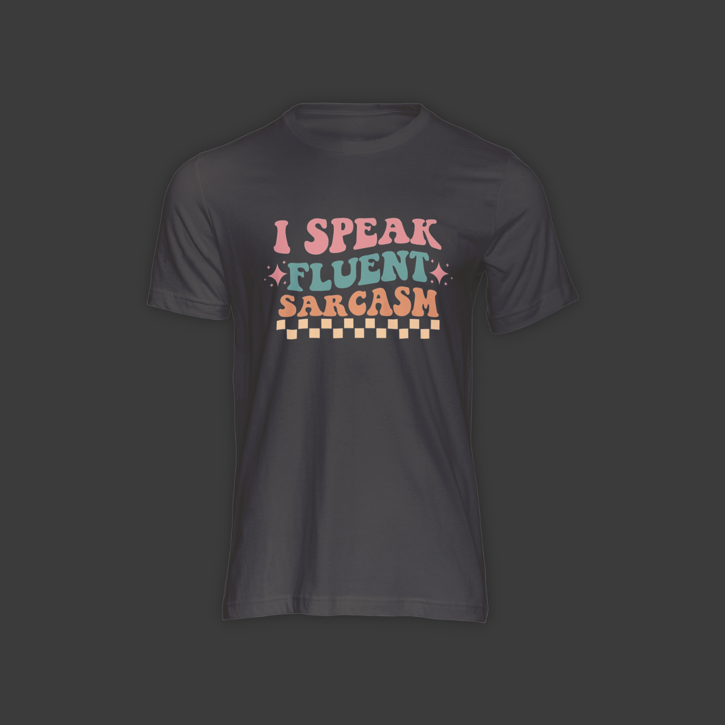 I Speak Fluent Sarcasm - Shirt