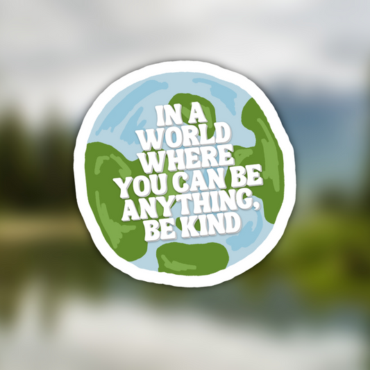 In a World Where You Can Be Anything - Sticker