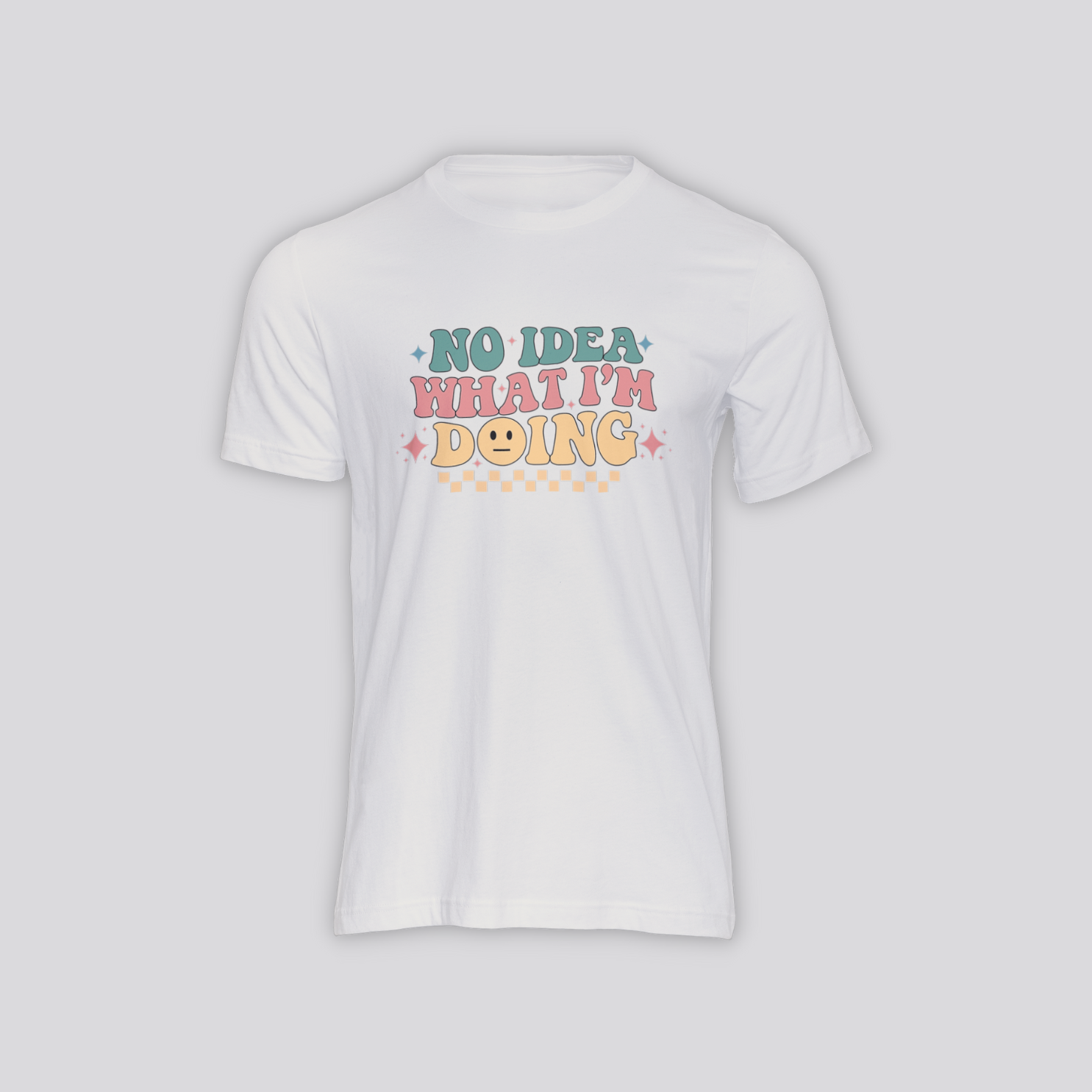 No Idea What I'm Doing - Shirt