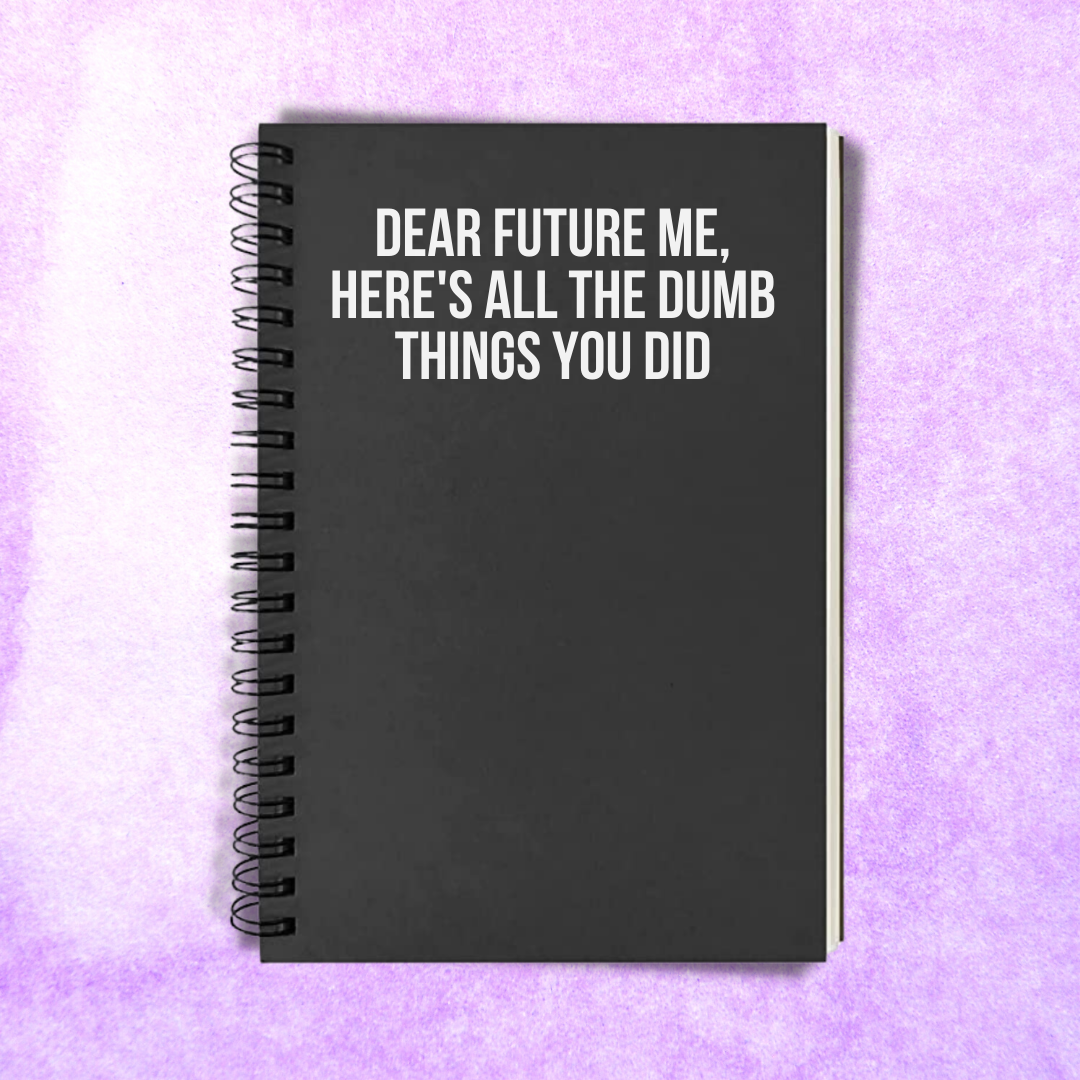 Dumb Things You Did | Notebook