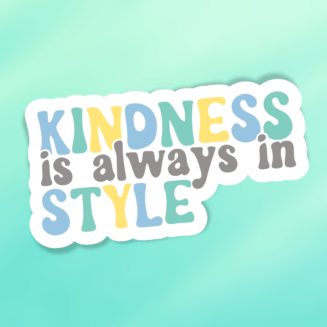 Kindness is Always in Style - Sticker