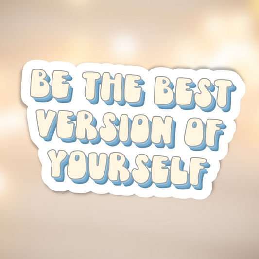 Be the Best Version of Yourself - Sticker